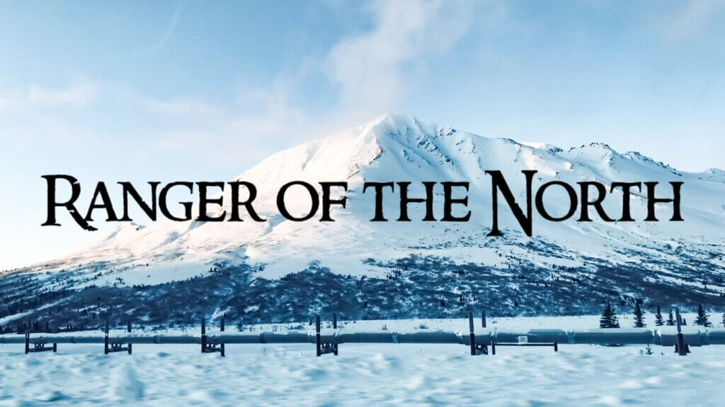 This is a temporary cover image of the film's title, "Ranger of the North," on a photo of the Alaskan pipeline.