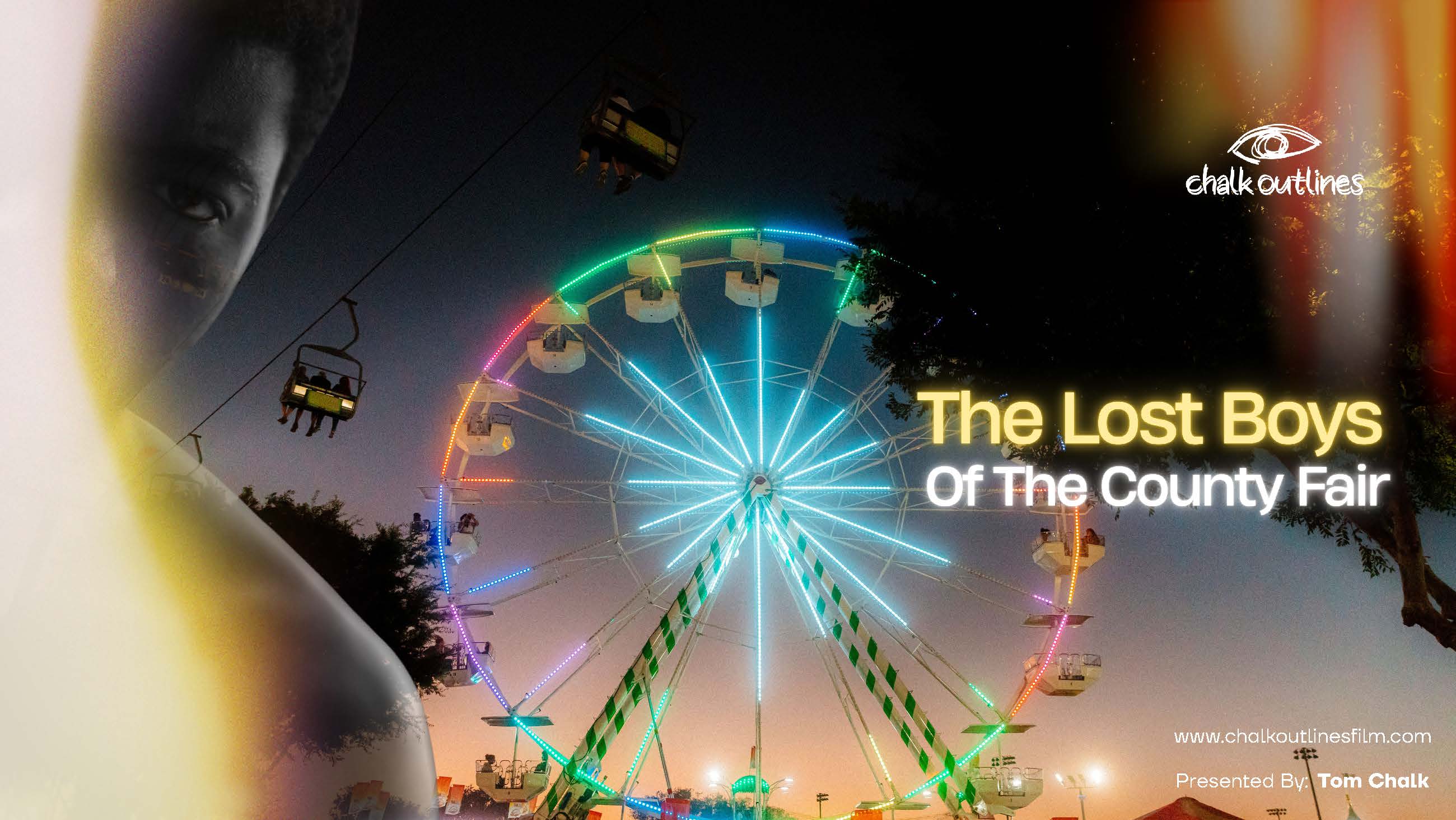 Poster artwork showing a county fair Ferris wheel lit with neon colours against a twilight sky. A large semi-transparent portrait occupies the left side of the image. The title The Lost Boys of the County Fair appears in bright lettering on the right, alongside Chalk Outlines Film branding and presenter information.